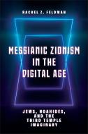 Messianic Zionism in the Digital Age: Jews, Noahides, and the Third Temple Imaginary di Rachel Z. Feldman edito da RUTGERS UNIV PR