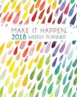 Make It Happen 2018 Weekly Planner: Weekly and Monthly Calendar Schedule Organizer and Journal Notebook di Simply Gorgeous Planners edito da Createspace Independent Publishing Platform
