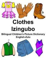 English-Zulu Clothes/Izingubo Bilingual Children's Picture Dictionary di Richard Carlson Jr edito da Createspace Independent Publishing Platform