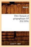 Dict. Francais Et Geographique I-P (Ed.1836) di Babault edito da Hachette Livre - Bnf