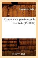 Histoire de la Physique Et de la Chimie (Éd.1872) di Ferdinand Hoefer edito da Hachette Livre - Bnf