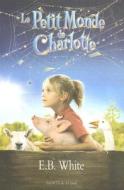 Le Petit Monde de Charlotte = Charlotte's Web di E. B. White edito da DISTRIBOOKS INTL INC