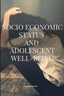 Socioeconomic Status and Adolescent Well-being di Siddiqui Ahmed edito da Ahmed Siddiqui