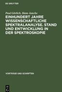 Einhundert Jahre wissenschaftliche Spektralanalyse. Stand und Entwicklung in der Spektroskopie di Paul Görlich, Hans Jancke edito da De Gruyter