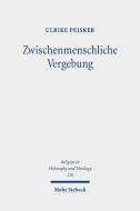 Zwischenmenschliche Vergebung di Ulrike Peisker edito da Mohr Siebeck GmbH & Co. K