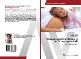 Folsäuresupplementation in der Schwangerschaft di Alice Klatzer, Susanne Maunz, Elisabeth Pail edito da AV Akademikerverlag