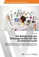 Die Bedeutung der Bildungsrendite bei der Studienfachwahl di Tine Hassert edito da AV Akademikerverlag