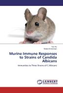 Murine Immune Responses to Strains of Candida Albicans di Yan Hu, Robert B Ashman edito da LAP Lambert Academic Publishing