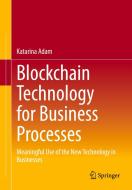 Blockchain Technology For Business Processes di Katarina Adam edito da Springer-Verlag Berlin And Heidelberg GmbH & Co. KG