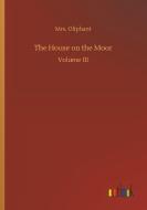 The House on the Moor di Mrs. Oliphant edito da Outlook Verlag