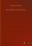 New Ideals in Rural Schools di George Herbert Betts edito da Outlook Verlag