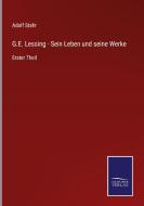 G.E. Lessing - Sein Leben und seine Werke di Adolf Stahr edito da Salzwasser-Verlag