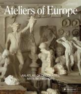 Ateliers Of Europe di John Whelan edito da Prestel