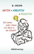 Aktiv + Kreativ = Positiv di E Grips edito da Books On Demand