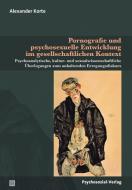 Pornografie und psychosexuelle Entwicklung im gesellschaftlichen Kontext di Alexander Korte edito da Psychosozial Verlag GbR