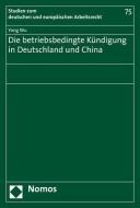 Die betriebsbedingte Kündigung in Deutschland und China di Yong Wu edito da Nomos Verlagsges.MBH + Co