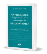 Unvergessene Wuppertaler und oberbergische Glaubensboten di Matthias Hilbert edito da Christliche Verlagsges.