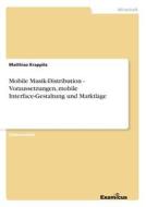 Mobile Musik-Distribution - Voraussetzungen, mobile Interface-Gestaltung und Marktlage di Matthias Krappitz edito da Examicus Publishing