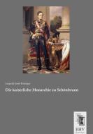 Die kaiserliche Monarchie zu Schönbrunn di Leopold Josef Fitzinger edito da EHV-History