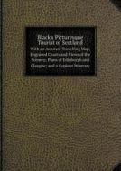 Black's Picturesque Tourist Of Scotland With An Accurate Travelling Map; Engraved Charts And Views Of The Scenery; Plans Of Edinburgh And Glasgow; And di Adam and Charles Blac Firm edito da Book On Demand Ltd.
