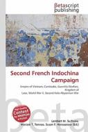Second French Indochina Campaign di Lambert M. Surhone, Miriam T. Timpledon, Susan F. Marseken edito da Betascript Publishers