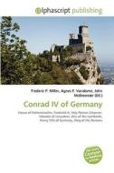 Conrad Iv Of Germany di #Miller,  Frederic P. Vandome,  Agnes F. Mcbrewster,  John edito da Vdm Publishing House