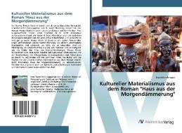 Kultureller Materialismus aus dem Roman "Haus aus der Morgendämmerung" di Rajesh Krishnappa edito da AV Akademikerverlag