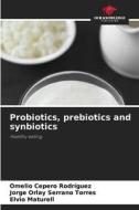 Probiotics, prebiotics and synbiotics di Omelio Cepero Rodriguez, Jorge Orlay Serrano Torres, Elvio Maturell edito da Our Knowledge Publishing