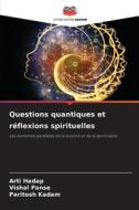 Questions quantiques et réflexions spirituelles di Arti Hadap, Vishal Panse, Paritosh Kadam edito da Editions Notre Savoir