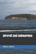 Aircraft and Submarines di Willis J. Abbot edito da E KITAP PROJESI & CHEAPEST BOO
