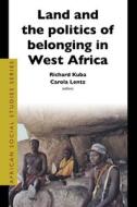 Land and the Politics of Belonging in West Africa edito da BRILL ACADEMIC PUB