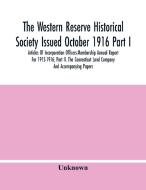 The Western Reserve Historical Society Issued October 1916 Part I. Articles Of Incorporation Officers-Membership Annual Report For 1915-1916; Part Ii. di Unknown edito da Alpha Editions