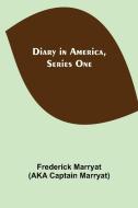 Diary in America, Series One di Frederick Marryat, Aka Captain Marryat edito da Alpha Editions
