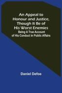 AN APPEAL TO HONOUR AND JUSTICE, THOUGH di DANIEL DEFOE edito da LIGHTNING SOURCE UK LTD