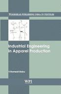 Industrial Engineering in Apparel Production di V. Ramesh Babu edito da Woodhead Publishing India Pvt Ltd