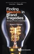 Finding Wisdom in Brand Tragedies: Managing Threats to Brand Equity Finding Wisdom in Brand Tragedies: Managing Threats to Brand Equity