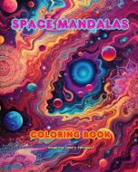 Space Mandalas   Coloring Book   Unique Mandalas of the Universe Source of Infinite Creativity and Relaxation di Inspiring Colors Editions edito da Blurb
