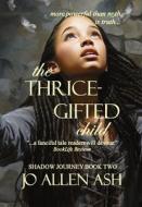 The Thrice-Gifted Child - Shadow Journey Book Two di Jo Allen Ash edito da Vermilion H Baine