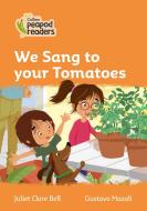 Level 4 - We Sang To Your Tomatoes di Juliet Clare Bell edito da Harpercollins Publishers