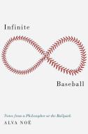 Infinite Baseball di Alva (Professor of Philosophy Noe edito da Oxford University Press Inc