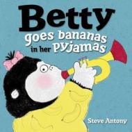 Betty Goes Bananas In Her Pyjamas di Steve Antony edito da Oxford University Press