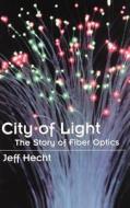 City of Light: The Story of Fiber Optics di Jeff Hecht edito da OXFORD UNIV PR