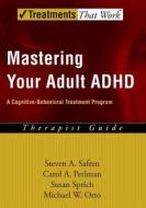 Mastering Your Adult ADHD di Steven A. Safren edito da OUP USA