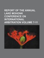 Report Of The Annual Lake Mohonk Conference On International Arbitration (7-11) di Unknown Author, Anonymous edito da General Books Llc