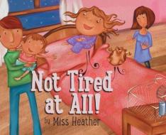 Not Tired at All! di Heather Croghan Moreland edito da FIREFLY BOOKS LTD