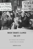 When Tenants Claimed the City di Roberta Gold edito da University of Illinois Press