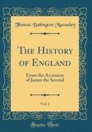 The History of England, Vol. 1: From the Accession of James the Second (Classic Reprint) di Thomas Babington Macaulay edito da Forgotten Books