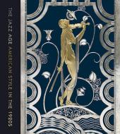 The Jazz Age: American Style in the 1920s di Stephen Harrison, Sarah D. Coffin edito da CLEVELAND MUSEUM OF ART