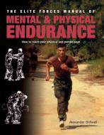 Elite Forces Manual of Mental and Physical Endurance: How to Reach Your Physical and Mental Peak di Alexander Stillwell, Matthew Bennett edito da GRIFFIN