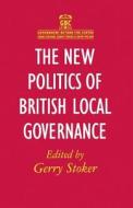 The New Politics Of British Local Governance di Gerry Stoker edito da Palgrave Macmillan